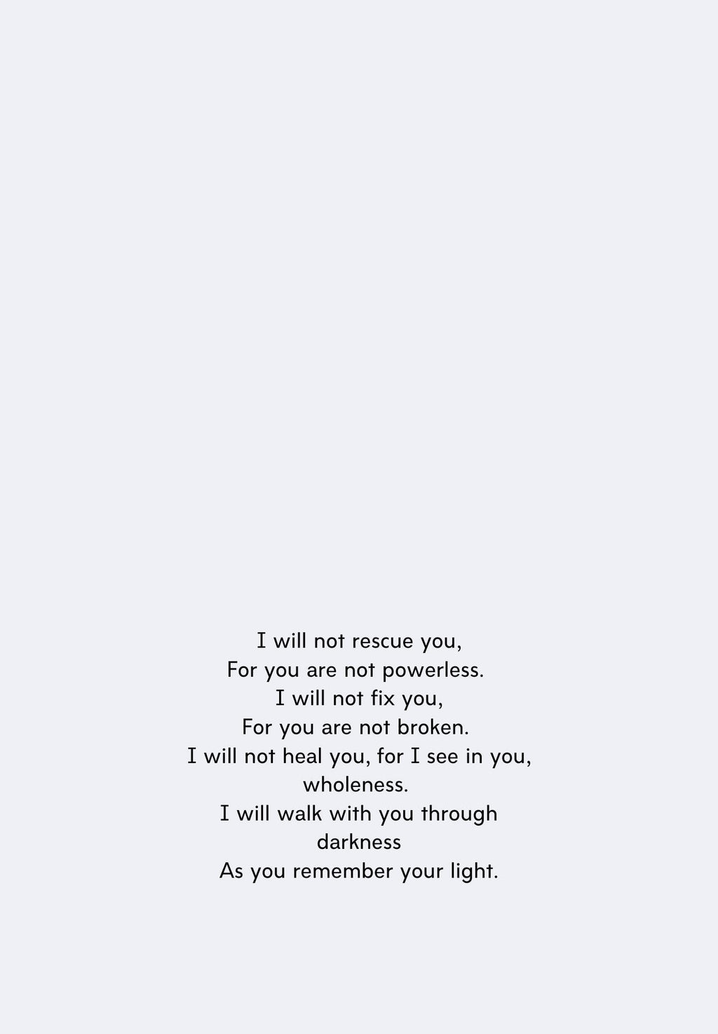 I will walk with you through darkness as you remember your light.