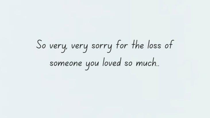 Sympathy for the loss of one you loved so much
